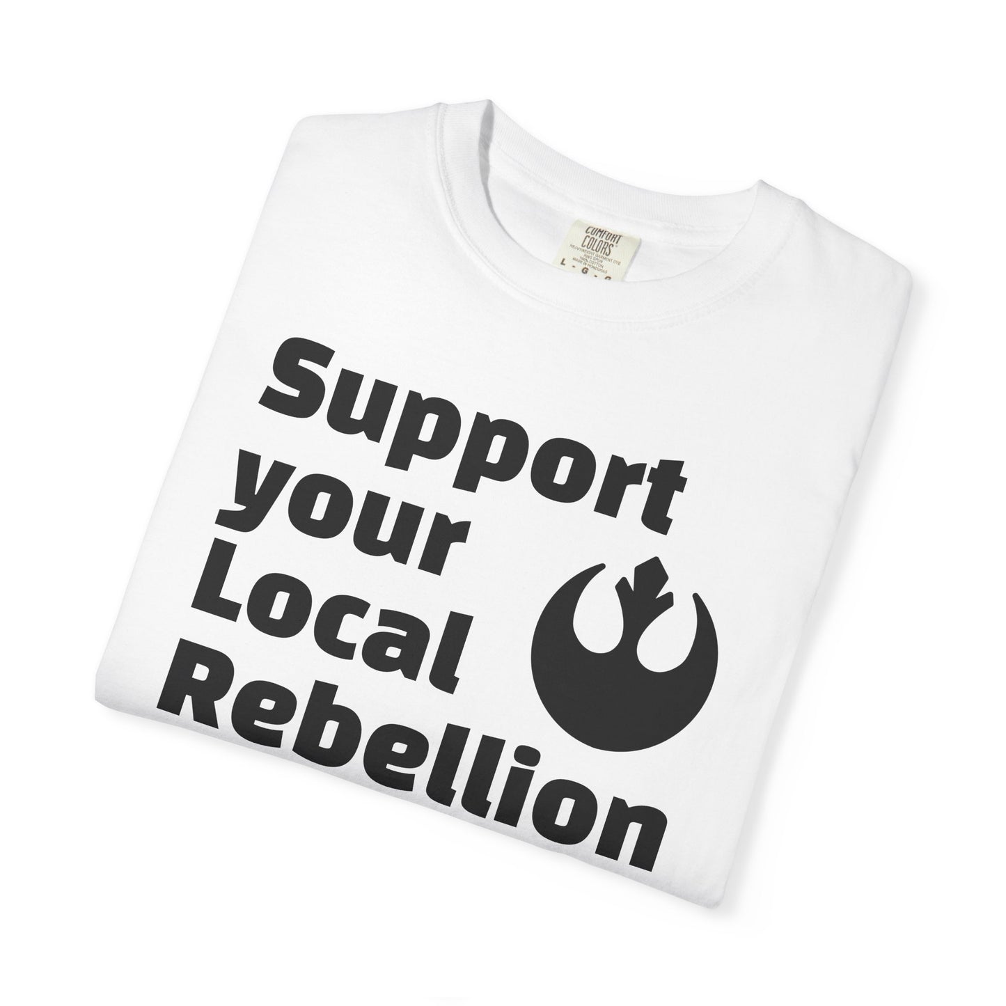 Unisex Rebel T-shirt - Support Your Local Rebellion, Casual Wear, Gift for Star Wars Fans, Graphic Tee, Everyday Style