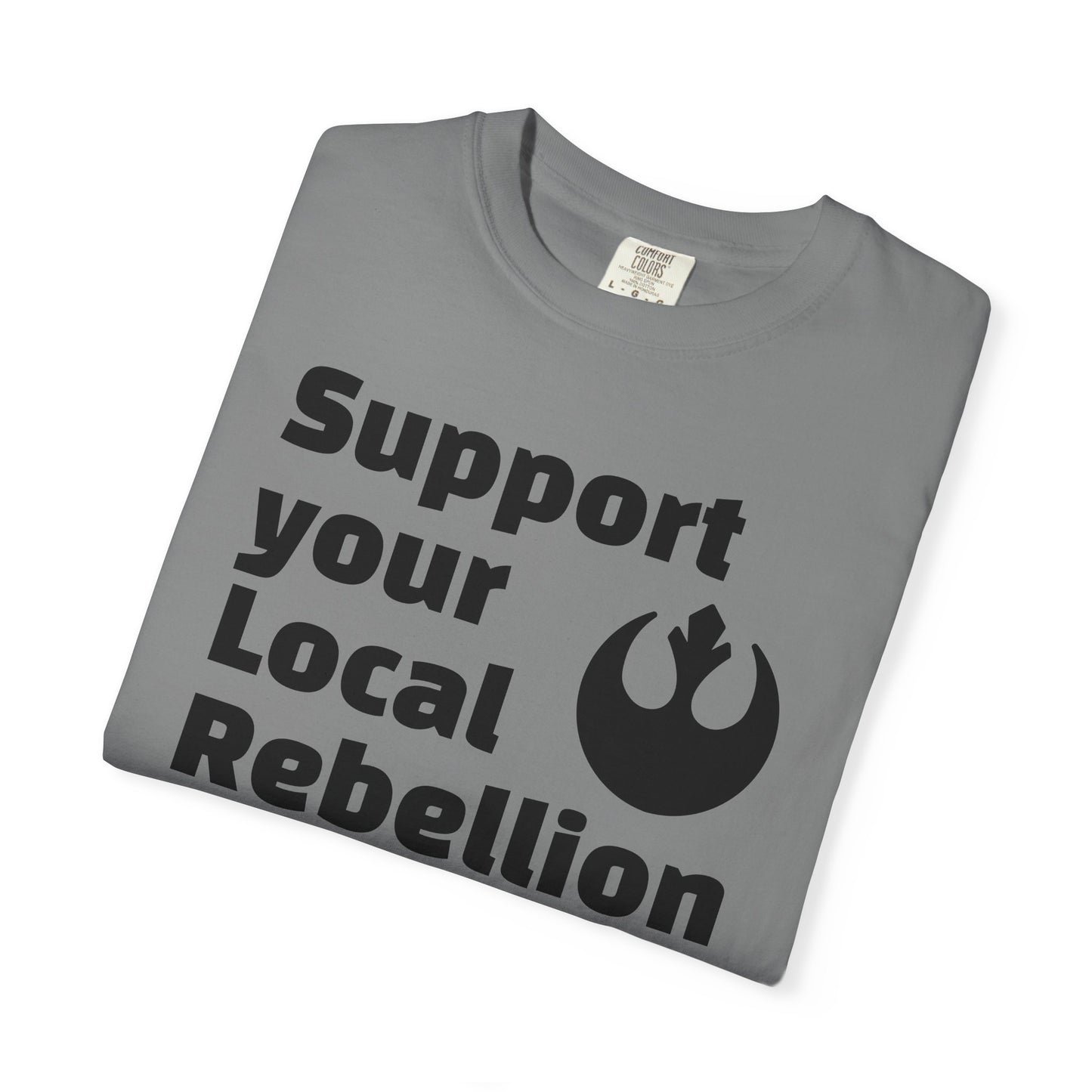 Unisex Rebel T-shirt - Support Your Local Rebellion, Casual Wear, Gift for Star Wars Fans, Graphic Tee, Everyday Style